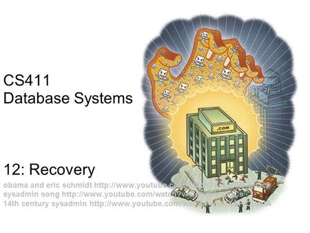 1 CS411 Database Systems 12: Recovery obama and eric schmidt  sysadmin song