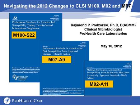 Navigating the 2012 Changes to CLSI M100, M02 and M07
