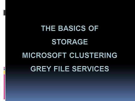 Storage RAID Types of RAID Protocols SAN Microsoft Clustering (MSCS) What is clustering Terminology How we are configured at Grey Grey File Services.