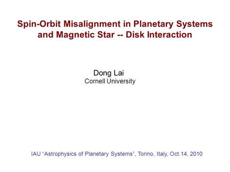 Spin-Orbit Misalignment in Planetary Systems and Magnetic Star -- Disk Interaction IAU Astrophysics of Planetary Systems, Torino, Italy, Oct.14, 2010 Dong.