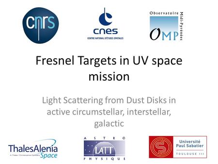 Fresnel Targets in UV space mission Light Scattering from Dust Disks in active circumstellar, interstellar, galactic.