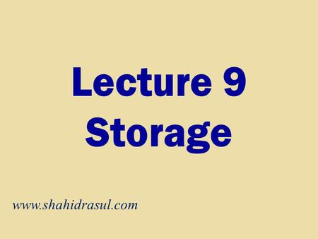 Lecture 9 Storage www.shahidrasul.com.