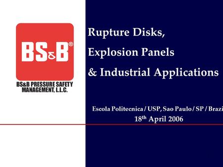 1 Escola Politecnica / USP, Sao Paulo / SP / Brazil 18 th April 2006 Rupture Disks, Explosion Panels & Industrial Applications.