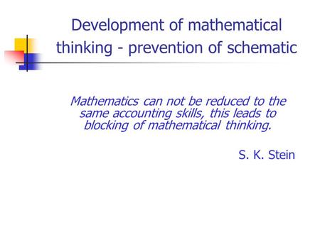Development of mathematical thinking - prevention of schematic Mathematics can not be reduced to the same accounting skills, this leads to blocking of.