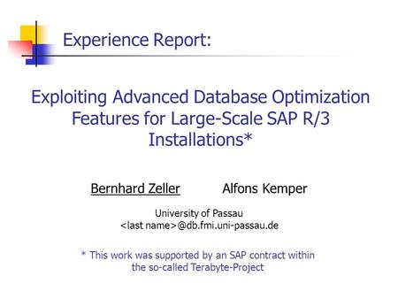 Bernhard Zeller Alfons Kemper University of * This work was supported by an SAP contract within the so-called Terabyte-Project.