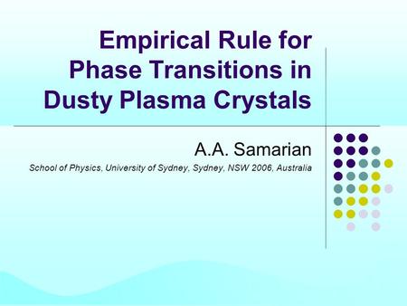 Empirical Rule for Phase Transitions in Dusty Plasma Crystals A.A. Samarian School of Physics, University of Sydney, Sydney, NSW 2006, Australia.