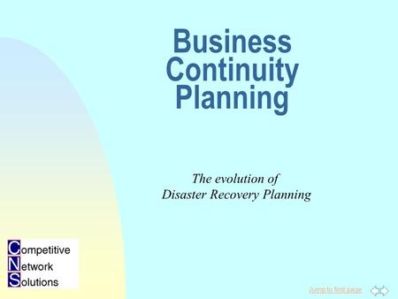 Jump to first page Business Continuity Planning The evolution of Disaster Recovery Planning.