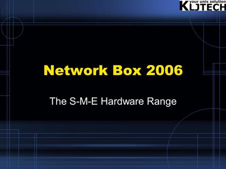 Network Box 2006 The S-M-E Hardware Range. Conceptual Overview The entire existing Network Box hardware range, including the SOHO-200 (now discontinued),