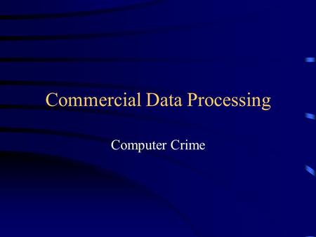 Commercial Data Processing Computer Crime. Computer crime can be very hard to prevent. Typical crimes involve destroying, corrupting or changing the data.