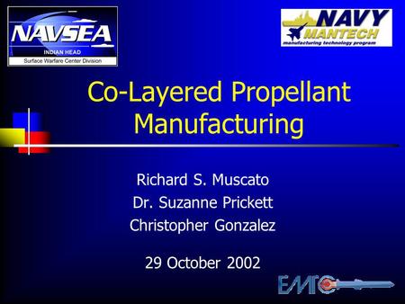 Co-Layered Propellant Manufacturing Richard S. Muscato Dr. Suzanne Prickett Christopher Gonzalez 29 October 2002.