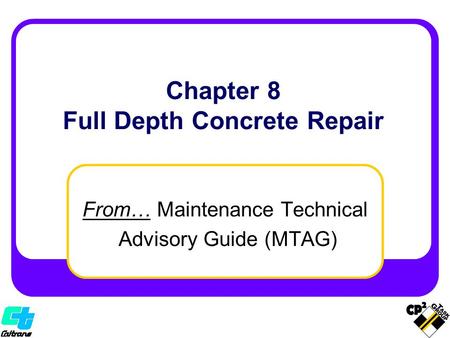 From… Maintenance Technical Advisory Guide (MTAG) Chapter 8 Full Depth Concrete Repair.