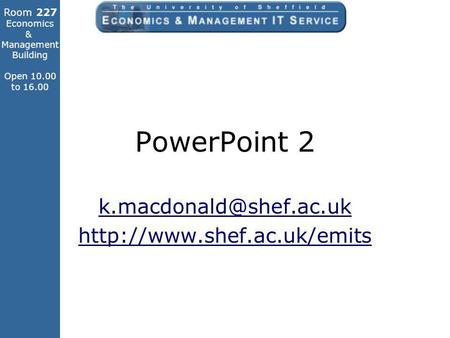 Room 227 Economics & Management Building Open 10.00 to 16.00 PowerPoint 2