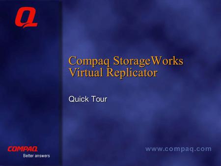 Compaq StorageWorks Virtual Replicator Quick Tour.
