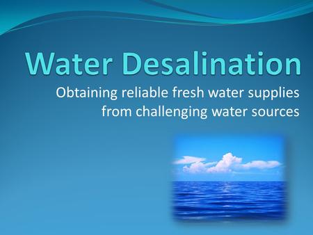 Obtaining reliable fresh water supplies from challenging water sources