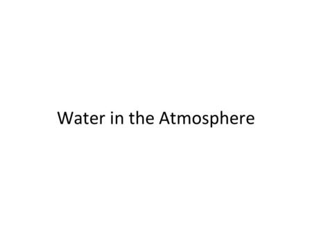 Water in the Atmosphere. Essential Points 1.Water is part of the atmosphere 2.Partial pressure, vapor pressure and humidity 3.Condensation and Clouds.