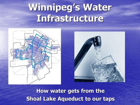 Winnipegs Water Infrastructure How water gets from the Shoal Lake Aqueduct to our taps.