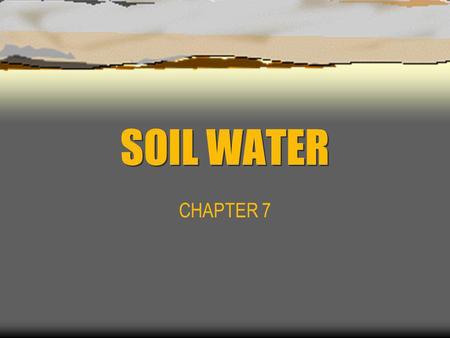 SOIL WATER CHAPTER 7.