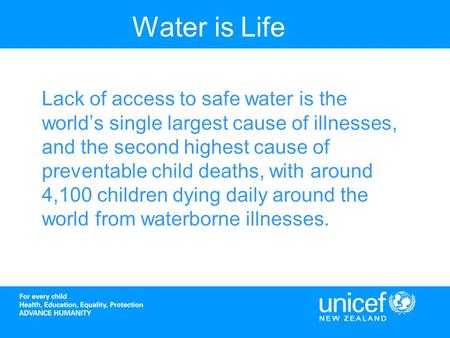 Water is Life Lack of access to safe water is the worlds single largest cause of illnesses, and the second highest cause of preventable child deaths, with.