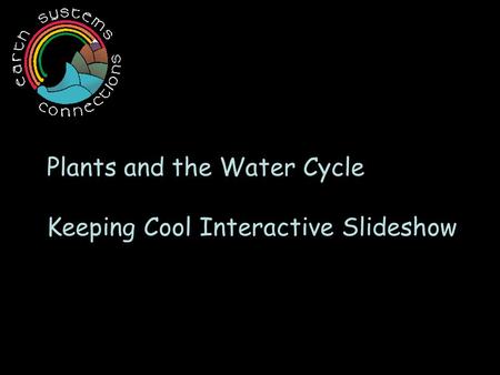 Plants and the Water Cycle Keeping Cool Interactive Slideshow.