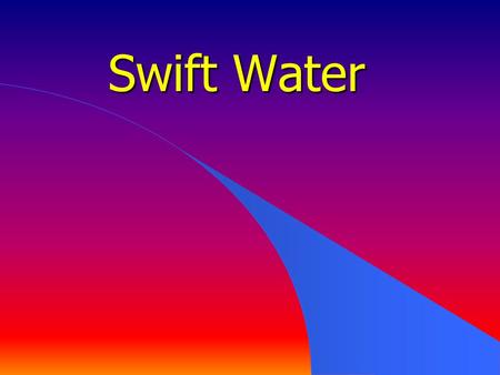 Swift Water.
