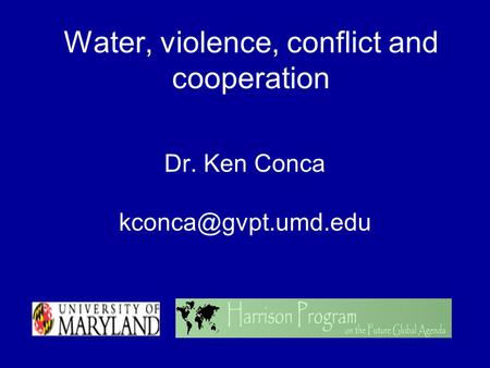 Water, violence, conflict and cooperation Dr. Ken Conca