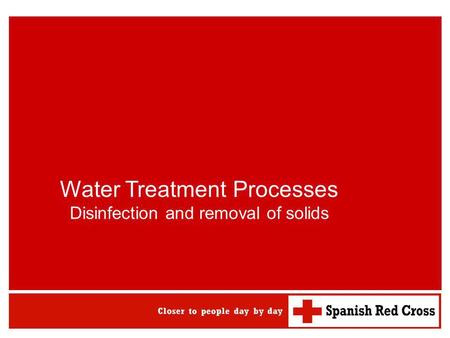 Water Treatment Processes Disinfection and removal of solids.