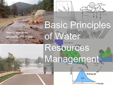 1 Alberto Montanari University of Bologna Basic Principles of Water Resources Management.