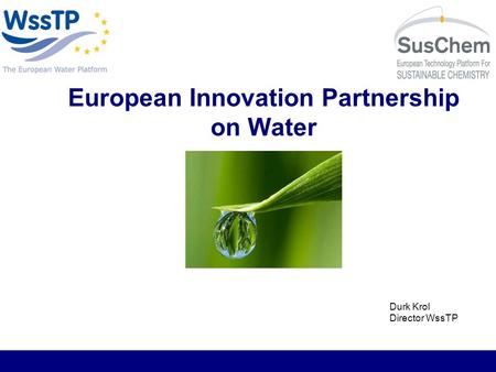 European Innovation Partnership on Water Durk Krol Director WssTP.