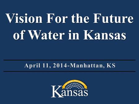 Vision For the Future of Water in Kansas. 1.Technology and Crop Varieties 2.Water Management 3.Water Conservation 4.New Sources of Supply Breakout Topic.