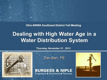 Dealing with High Water Age in a Water Distribution System Dan Barr, PE Ohio AWWA Southeast District Fall Meeting Thursday, November 21, 2013.