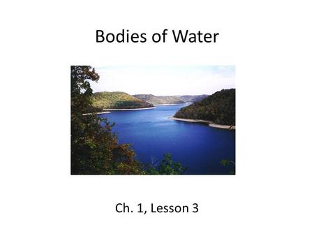 Bodies of Water Ch. 1, Lesson 3.