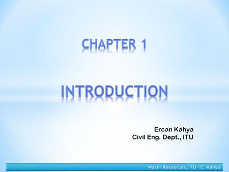 INTRODUCTION CHAPTER 1 Ercan Kahya Civil Eng. Dept., ITU