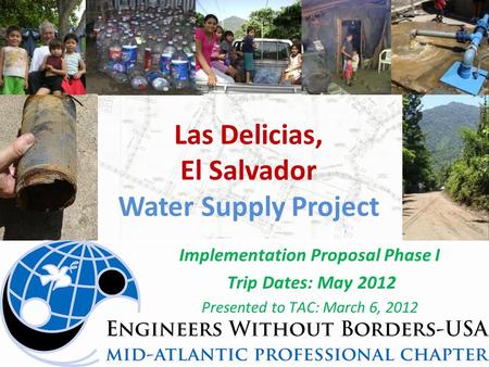 Las Delicias, El Salvador Water Supply Project Implementation Proposal Phase I Trip Dates: May 2012 Presented to TAC: March 6, 2012.