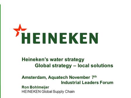 Heineken’s water strategy Global strategy – local solutions