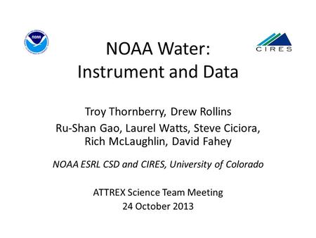 NOAA Water: Instrument and Data Troy Thornberry, Drew Rollins Ru-Shan Gao, Laurel Watts, Steve Ciciora, Rich McLaughlin, David Fahey NOAA ESRL CSD and.