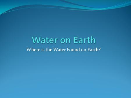 Where is the Water Found on Earth?