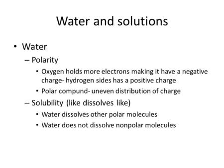 Water and solutions Water Polarity Solubility (like dissolves like)