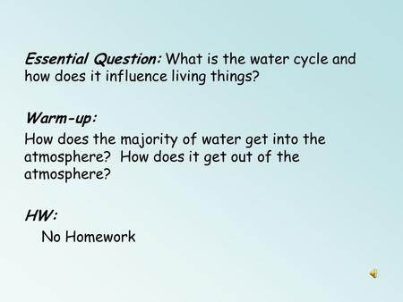 Essential Question: What is the water cycle and how does it influence living things? Warm-up: How does the majority of water get into the atmosphere?