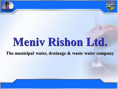 Meniv Rishon Ltd. The municipal water, drainage & waste water company.