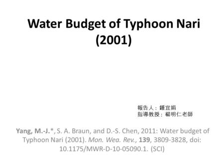 Water Budget of Typhoon Nari (2001) Yang, M.-J.*, S. A. Braun, and D.-S. Chen, 2011: Water budget of Typhoon Nari (2001). Mon. Wea. Rev., 139, 3809-3828,