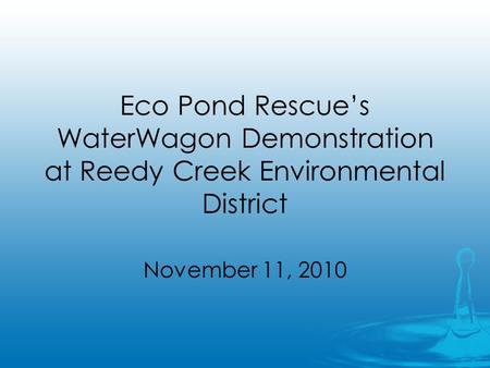 Eco Pond Rescues WaterWagon Demonstration at Reedy Creek Environmental District November 11, 2010.