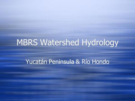 MBRS Watershed Hydrology Yucatán Peninsula & Río Hondo.