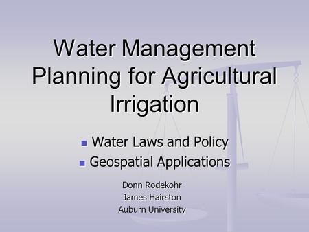Water Management Planning for Agricultural Irrigation Water Laws and Policy Water Laws and Policy Geospatial Applications Geospatial Applications Donn.