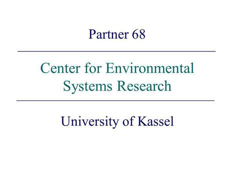 Partner 68 Center for Environmental Systems Research University of Kassel.