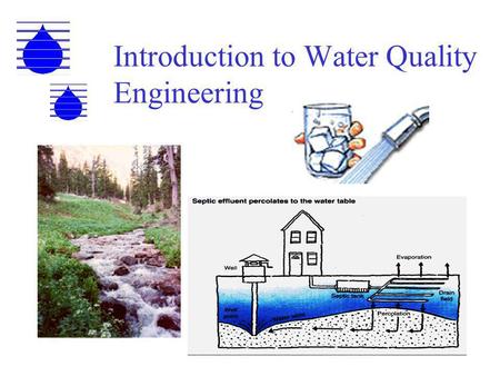 Introduction to Water Quality Engineering. DRINKING WATER STANDARDS Primary Standards, enforeceable by law are parameters that directly affect human health.