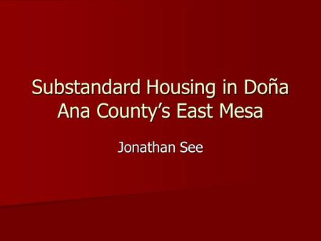 Substandard Housing in Doña Ana Countys East Mesa Jonathan See.