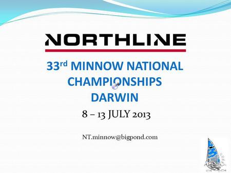 8 – 13 JULY 2013 33 rd MINNOW NATIONAL CHAMPIONSHIPS DARWIN