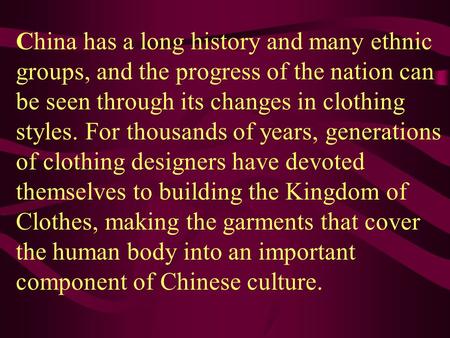 China has a long history and many ethnic groups, and the progress of the nation can be seen through its changes in clothing styles. For thousands of years,
