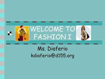 WELCOME TO FASHION I Ms. Diaferio