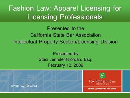 Fashion Law: Apparel Licensing for Licensing Professionals Presented to the California State Bar Association Intellectual Property Section/Licensing Division.